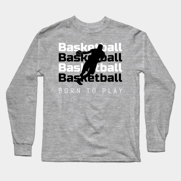 Basketball Born to Play Long Sleeve T-Shirt by letnothingstopyou